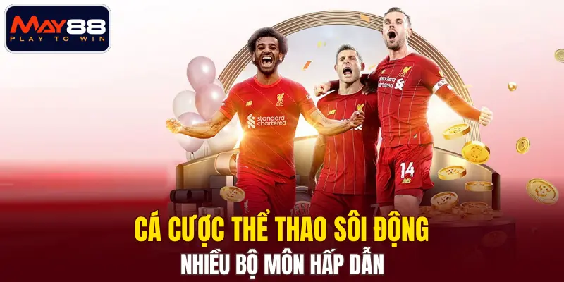 Cá cược thể thao sôi động, nhiều bộ môn hấp dẫn