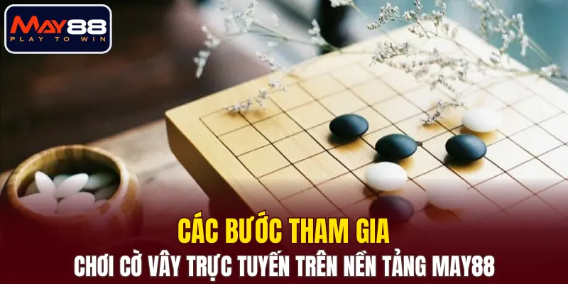 Các bước tham gia chơi cờ vây trực tuyến trên nền tảng MAY88