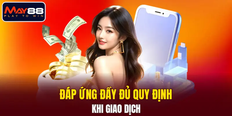 Đáp ứng đầy đủ quy định khi giao dịch