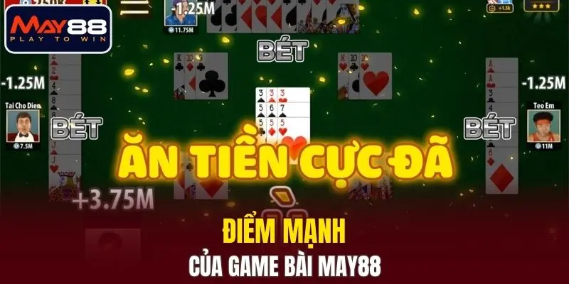 Điểm mạnh của game bài MAY88