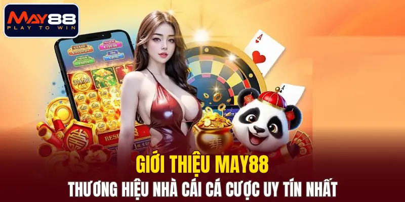 Giới thiệu MAY88 - Thương hiệu nhà cái cá cược uy tín nhất