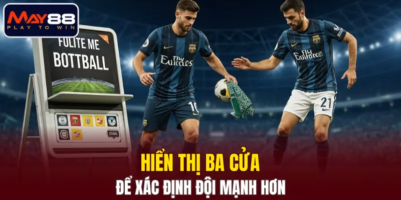 Hiển thị ba cửa để xác định đội mạnh hơn Hiển thị ba cửa để xác định đội mạnh hơn