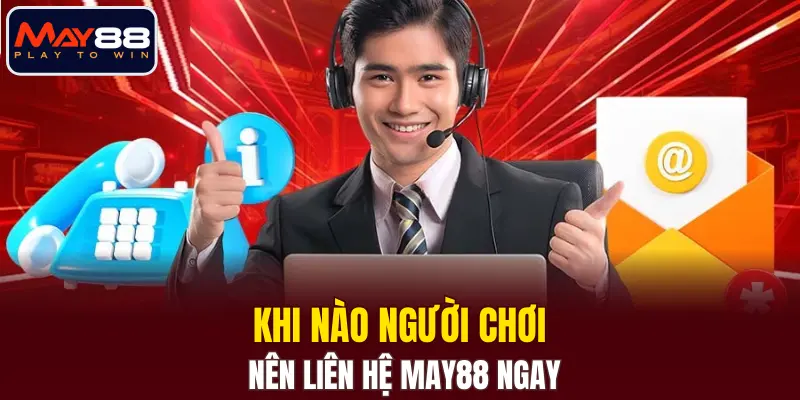 Khi nào người chơi nên liên hệ MAY88 ngay