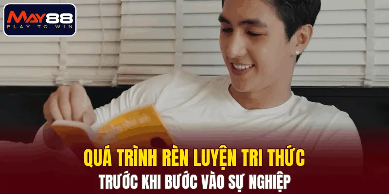 Quá trình rèn luyện tri thức trước khi bước vào sự nghiệp