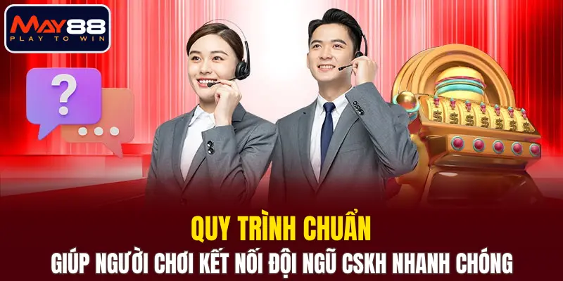 Quy trình chuẩn giúp người chơi kết nối đội ngũ CSKH nhanh chóng