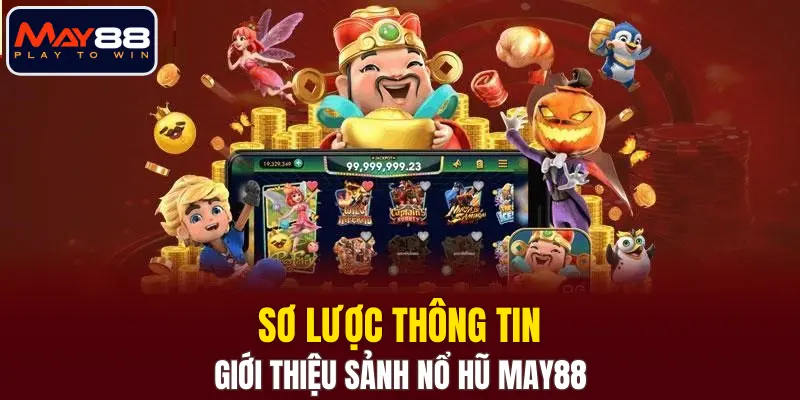 Sơ lược thông tin giới thiệu sảnh nổ hũ MAY88
