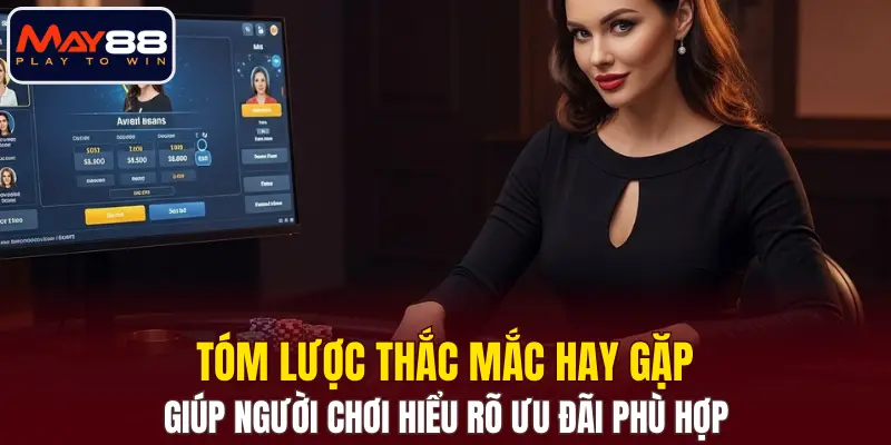 Tóm lược thắc mắc hay gặp giúp người chơi hiểu rõ ưu đãi phù hợp