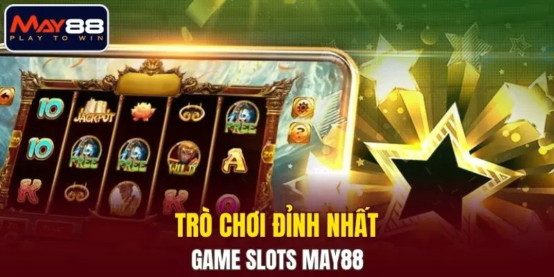 Trò chơi đỉnh nhất game slots MAY88